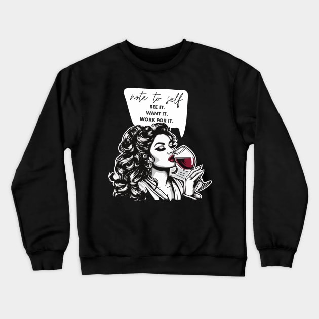 note to self, see it want it, work for it Crewneck Sweatshirt by whatyouareisbeautiful